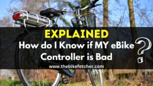 How do I Know if MY eBike Controller is Bad