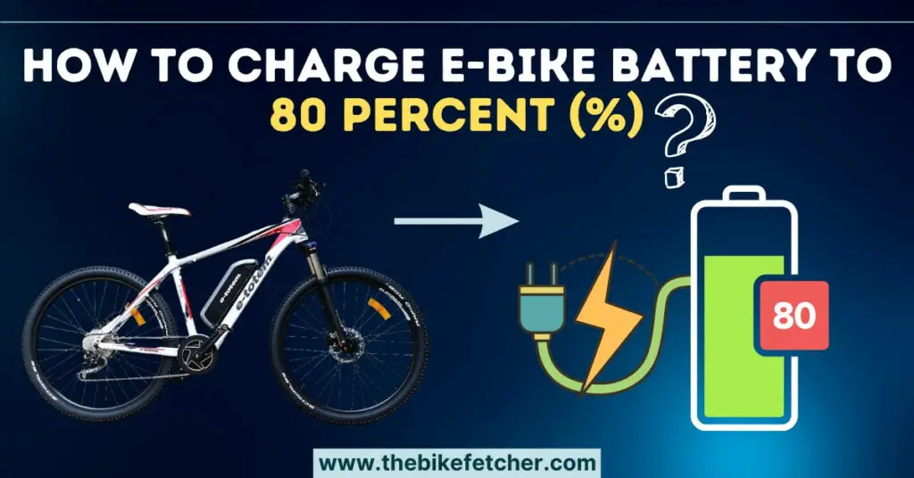 How To Charge Ebike Battery To 80 Percent (%)? | Quick Guide